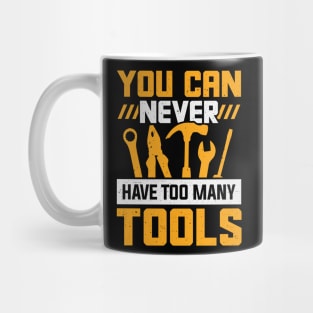 You Can Never Have Too Many Tools Mug